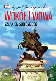 Wokół Lwowa Szlakiem Sobieskiego