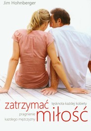 Zatrzymać miłość Tęsknota każdej kobiety, pragnienie każdego mężczyzny