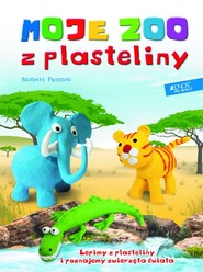 Moje zoo z plasteliny Lepimy z plasteliny i poznajemy zwierzęta świata