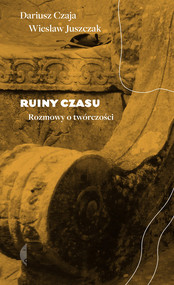 Ruiny czasu Rozmowy o twórczości