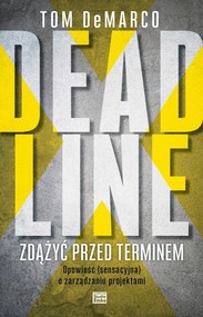 Deadline Zdążyć przed terminem Opowieść (sensacyjna) o zarządzaniu projektami
