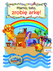 Mamo tato zrobię arkę! Biblijne historie i prace plastyczne dla dzieci