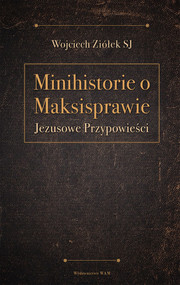 Minihistorie o maksisprawie Jezusowe Przypowieści