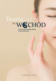 Twarzą na wschód Czuj się lepiej, wygladaj młodziej i ciesz się zdrowiem