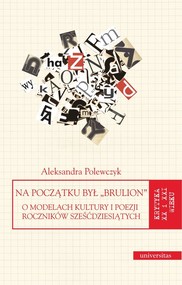 Na początku był "brulion" O modelach kultury i poezji roczników sześćdziesiątych