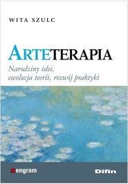 Arteterapia Narodziny idei, ewolucja teorii, rozwój praktyki