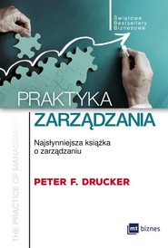 Praktyka zarządzania Najsłynniejsza książka o zarządzaniu