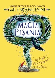 Magia pisania Jak tworzyć porywające historie