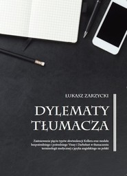 Dylematy tłumacza Zastosowanie pięciu typów ekwiwalencji Kollera oraz modelu bezpośredniego i pośredniego Vinay i Darbelnet w tłumaczeniu terminologii medycznej z języka angielskiego na polski
