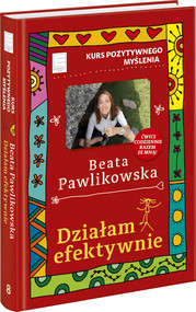 Kurs pozytywnego myślenia Działam efektywnie