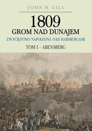 1809 Grom nad Dunajem Zwycięstwa Napoleona nad Habsburgami Tom 1 Abensberg