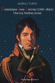 Dominique Jean Larrey 1766-1842 Chirurg Wielkiej Armii