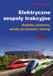 Elektryczne zespoły trakcyjne Budowa, działanie, zasady utrzymania i obsługi