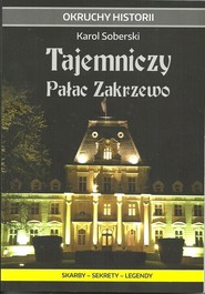Tajemniczy Pałac Zakrzewo Skarby - sekrety - legendy