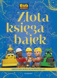Złota księga bajek Przygody Boba Budowniczego