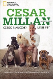 Czego nauczyły mnie psy Opowieści o czworonogach, które odmieniły moje życie