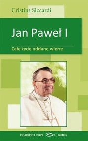 Jan Paweł I Całe życie oddane wierze