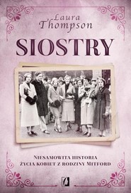 Siostry Niesamowita historia życia kobiet z rodziny Mitford