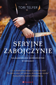 Seryjne zabójczynie Najsławniejsze morderczynie w dziejach