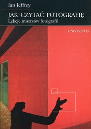 Jak czytać fotografię Lekcje mistrzów fotografii