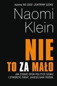 Nie to za mało Jak stawić opór polityce szoku i stworzyć świat, jakiego nam trzeba