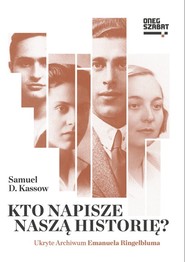 Kto napisze naszą historię? Ukryte Archiwum Emanuela Ringelbluma