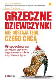 Grzeczne dziewczynki nie dostają tego, czego chcą 99 sposobów na zasłużony szacunek
