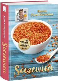 Soczewica Ponad 100 autorskich przepisów sprawdzonych w mojej kuchni