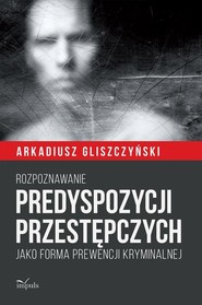 Rozpoznawanie predyspozycji przestępczych Jako forma prewencji kryminalnej