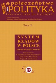 Społeczeństwo i polityka Podstawy nauk politycznych Tom 3 System rządów w Polsce