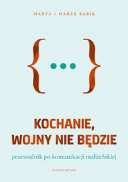 Kochanie, wojny nie będzie Przewodnik po komunikacji małżeńskiej