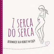Z serca do serca Afirmacje dla kobiet w ciąży