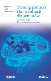 Trening pamięci i koncentracji dla seniorów Przykłady zajęć dla prowadzących warsztaty