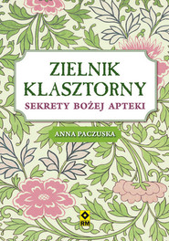 Zielnik klasztorny Sekrety bożej apteki