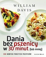 Dania bez pszenicy w 30 minut lub mniej. 200 nowych prostych przepisów