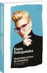 Znalazłam klucz do szczęścia. Moja droga w poszukiwaniu tego co w życiu najważniejsze.