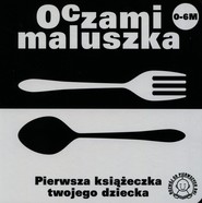 Oczami maluszka. Widelec i łyżka. Pierwsza książeczka twojego dziecka