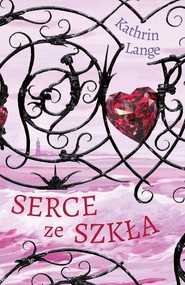 Serce ze szkła. Tom 1