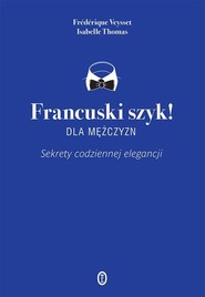 Francuski szyk dla mężczyzn! Sekrety codziennej elegancji
