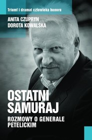 Ostatni samuraj. Rozmowy o generale Petelickim