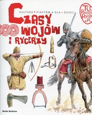 Tu powstała Polska. Czasy wojów i rycerzy
