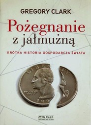 Pożegnanie z jałmużną. Krótka historia gospodarcza świata
