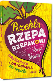 Rzekła rzepa rzepakowi Gramatyka i ortografia na wesoło