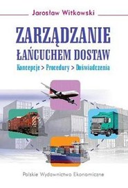 Zarządzanie łańcuchem dostaw Koncepcje - procedury - doświadczenia