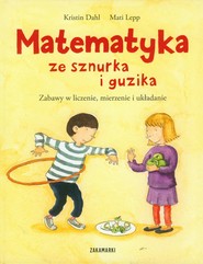 Matematyka ze sznurka i guzika Zabawy w liczenie, mierzenie i układanie