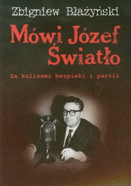 Mówi Józef Światło Za kulisami bezpieki i partii 1940-1955