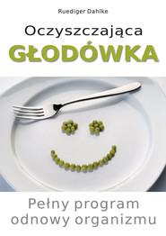 Oczyszczająca głodówka Pełny program odnowy organizmu