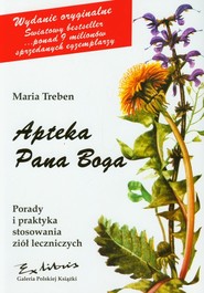 Apteka Pana Boga Porady i praktyka stosowania ziół leczniczych