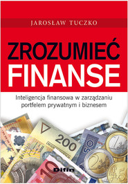 Zrozumieć finanse Inteligencja finansowa w zarządzaniu portfelem prywatnym i biznesem