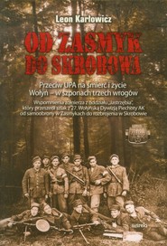 Od Zasmyk do Skrobowa Przeciw UPA na śmierć i życie. Wołyń - w szponach trzech wrogów